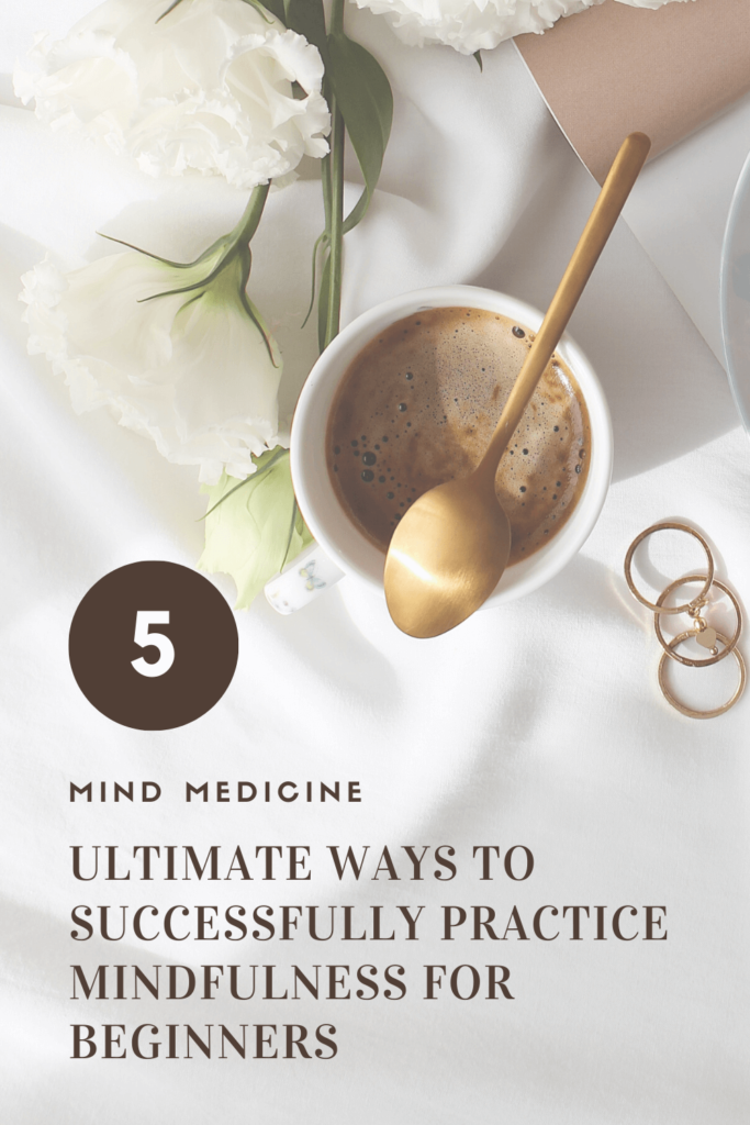 5 ultimate ways to successfully practice mindfulness