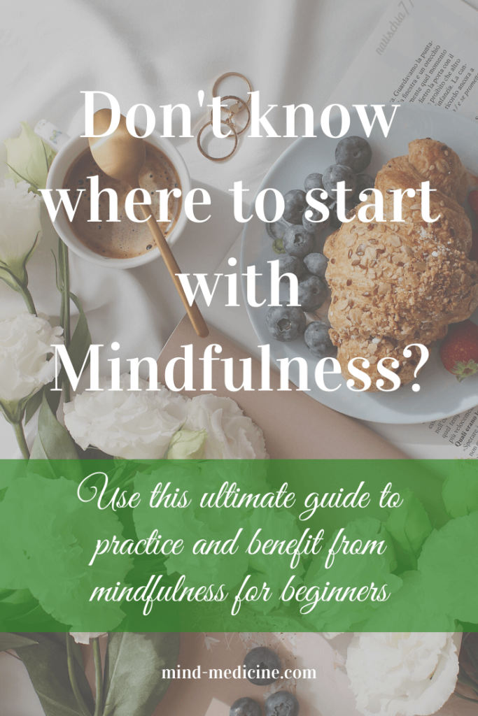 Don't know where to start with mindfulness? Use this ultimate guide to practice and benefits from mindfulness for beginners