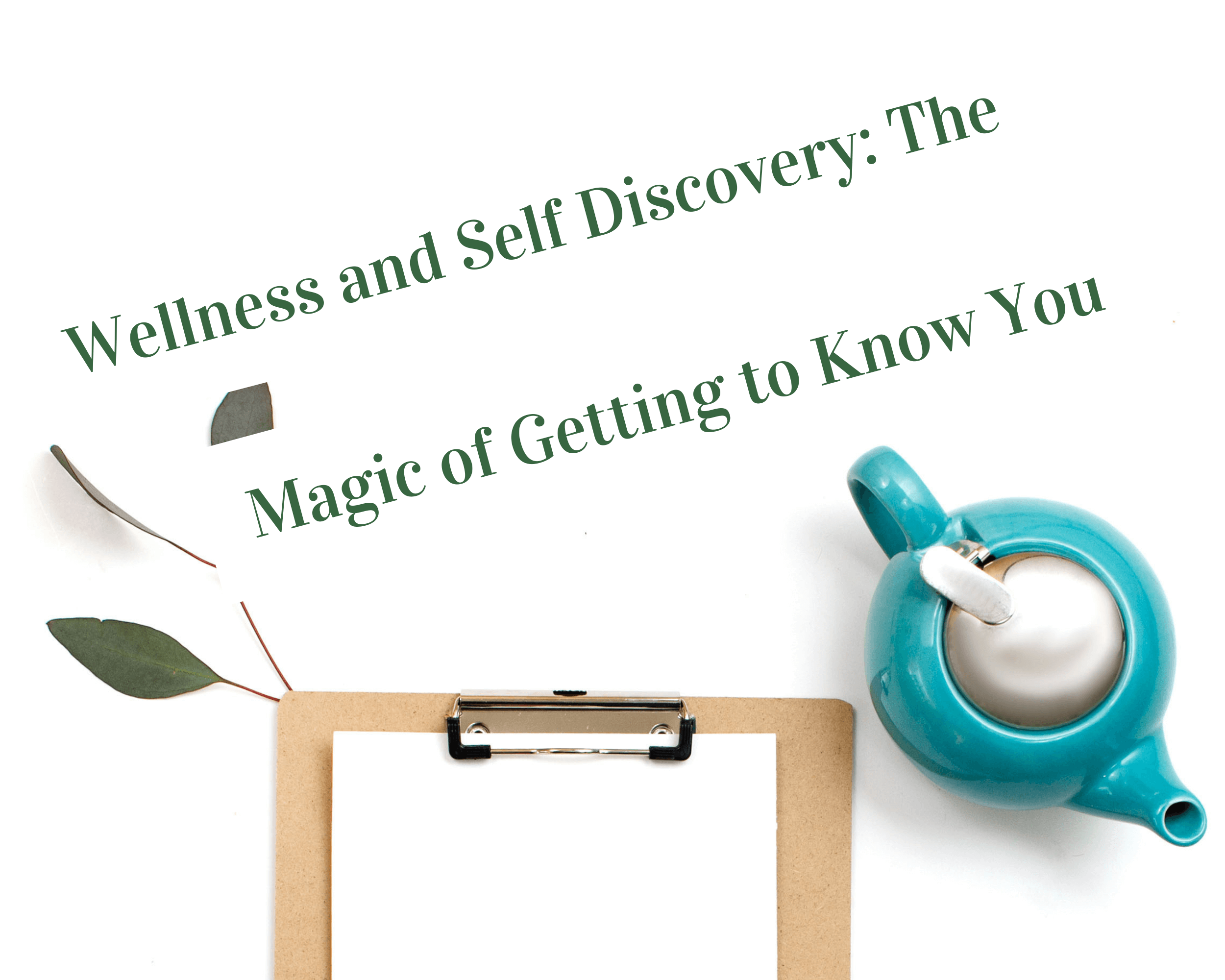 Wellness and self-discovery: the magic of getting to know you