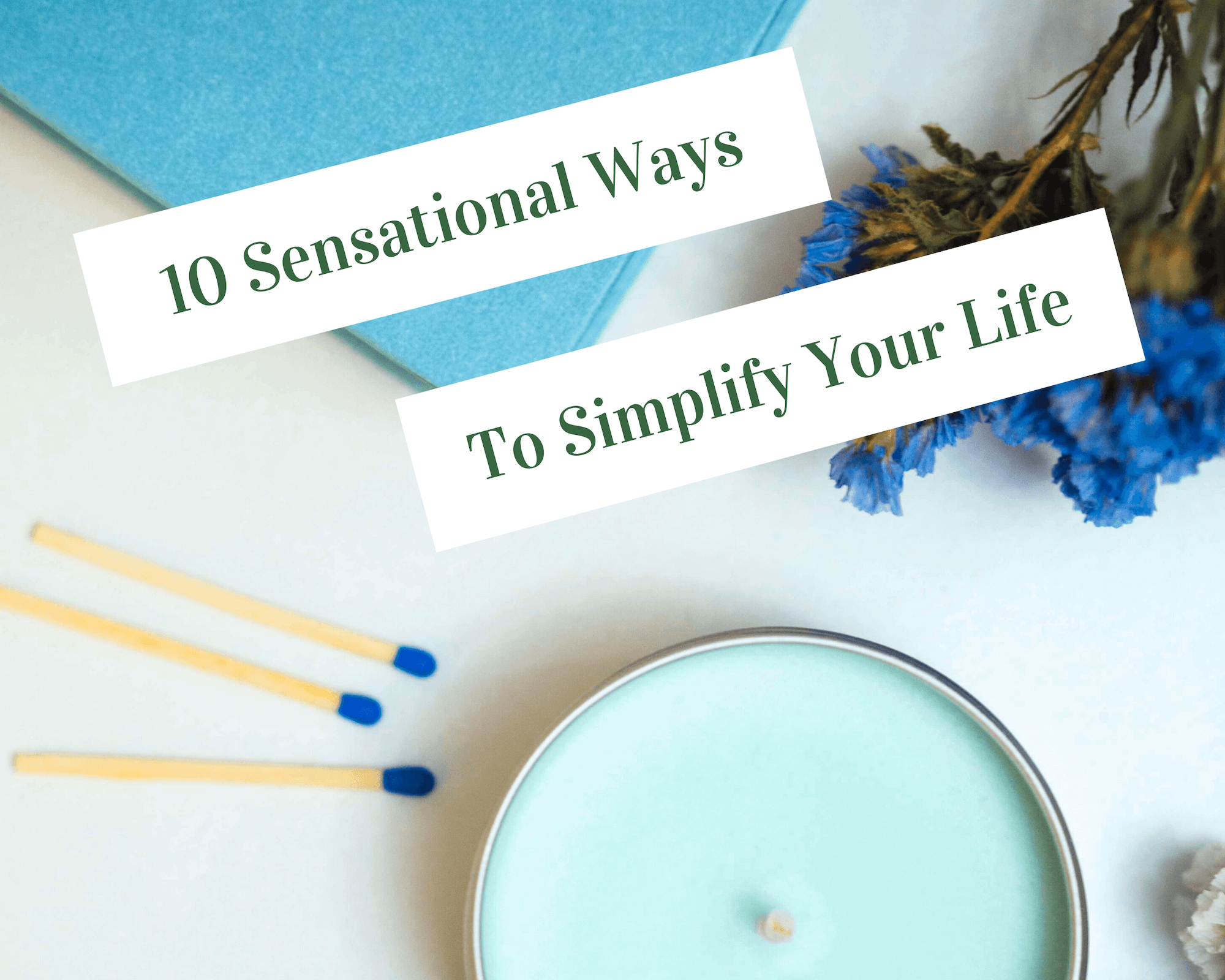 10 sensational ways to simplify your life