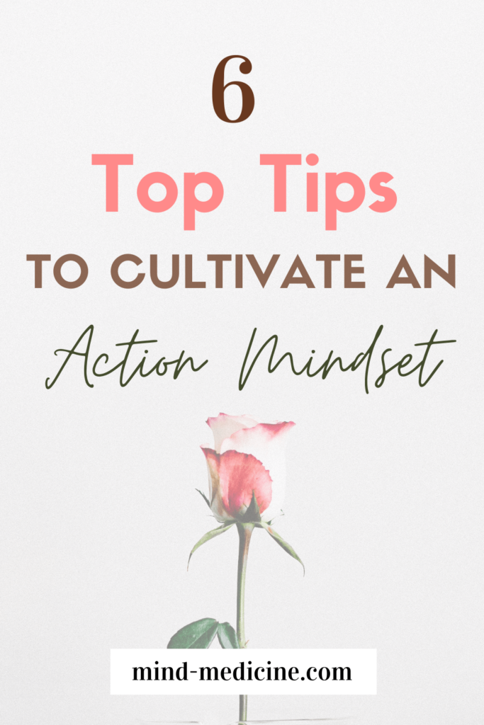 6 top tips to cultivate an action mindset